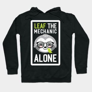 Funny Mechanic Pun - Leaf me Alone - Gifts for Mechanics Hoodie